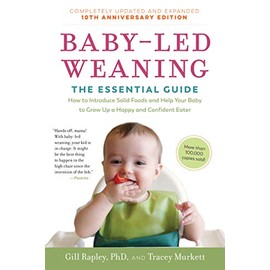 Baby-Led Weaning, Completely Updated and Expanded Tenth Anniversary Edition: The Essential GuideâHow to Introduce Solid Foods and Help Your Baby to Grow Up a Happy and Confident Eater