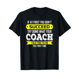 Coach T-Shirt If at first you don't succeed Funny Gift T-Shirt