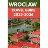 Wroclaw Travel Guide 2025–2026: An Insider’s Guide to Wroclaw's Enchanted