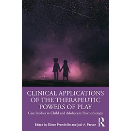 Clinical Applications of the Therapeutic Powers of Play: Case Studies in Child and Adolescent Psychotherapy