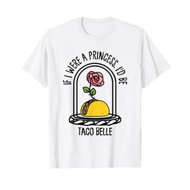 If I Were A Princess I'd Be Taco Belle Sassy Snack Lady T-Shirt