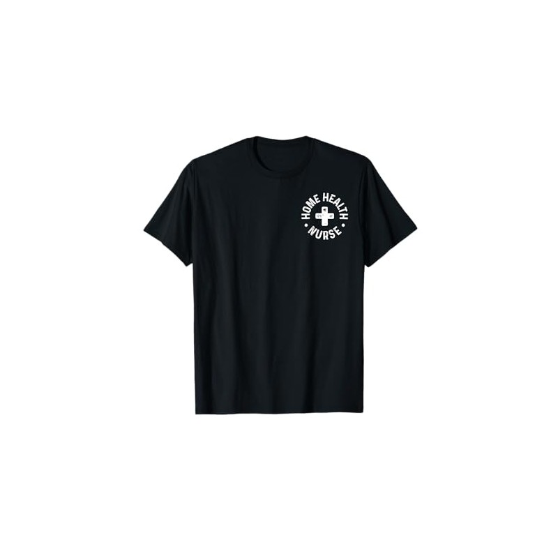 Home Health Nurse Home Care Nursing Registered Nurse RN T-Shirt