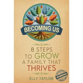 Becoming Us: 8 Steps to Grow a Family that Thrives