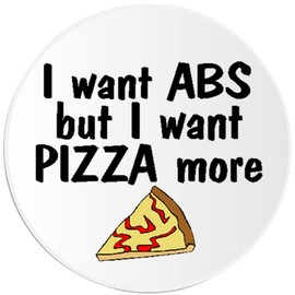 I Want Abs But I Want Pizza More - 3 Pack Circle Stickers 3 Inch