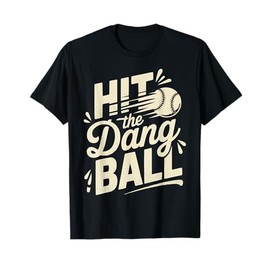 Hit The Dang Ball Baseball Saying Cool T-Shirt