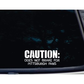 Caution: Does not Brake for Pittsburgh Fans - 7" x 3" die Cut Vinyl Decal for Window, car, Truck, Tool Box, virtually Any Hard, Smooth Surface