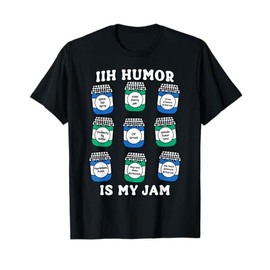 IIH Humor is My Jam IIH Idiopathic Intracranial Hypertension T-Shirt
