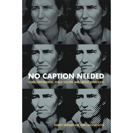 No Caption Needed: Iconic Photographs, Public Culture, and Liberal Democracy