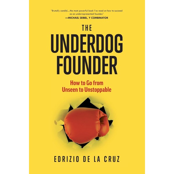 The Underdog Founder: How to Go From Unseen to Unstoppable