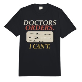 Funny Doctors Orders I Can't Injury Surgery Recovery Gifts Comfort Colors Adult Heavyweight T-Shirt