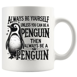 Always Be Yourself Unless You Can Be A Penguin Then Always Be A Penguin Animal Lovers Gifts For Women Men Novelty Drinkware Ceramic Mug 11 oz White