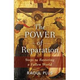 The Power of Reparation: Steps to Restoring a Fallen World