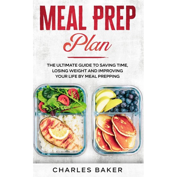 Meal Prep Plan: The Ultimate Guide to Saving Time, Losing