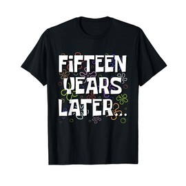 Fifteen Years Later Funny Meme 15 Year Old 15th Birthday T-Shirt