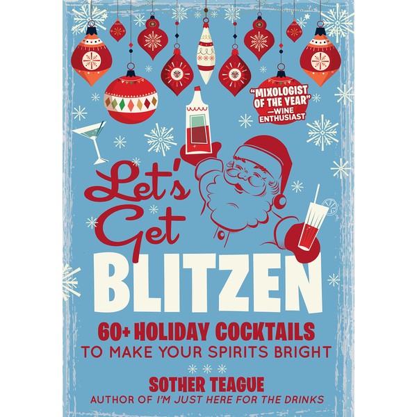 Let's Get Blitzen: 60+ Holiday Cocktails to Make Your Spirits