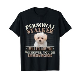 I Will Follow You Wherever You Go - Puppy Maltese Dog Lover T-Shirt