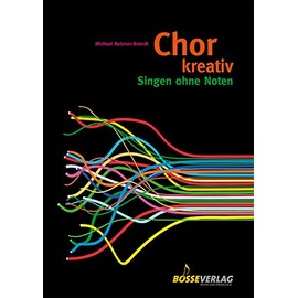 Chor kreativ: Singen ohne Noten. Circlesongs, Stimmspiele, Klangkonzepte