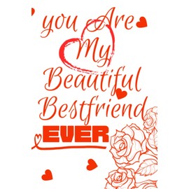 You Are My Beautiful Bestfriend Ever -best Friend gift notebook: Cute notebook adorable love quote for writing ideas and good valentines day gifts for ... daughter,grandma