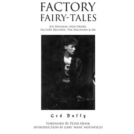 Factory Fairy-tales: Joy Division, New Order, Factory Records, The Hacienda & Me