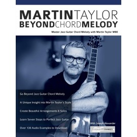 Martin Taylor Beyond Chord Melody: Master Jazz Guitar Chord Melody with Virtuoso Martin Taylor MBE (Learn How to Play Jazz Guitar)