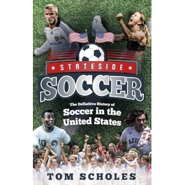 Stateside Soccer: The Definitive History of Soccer in the United States