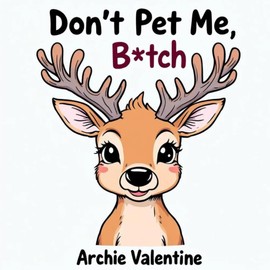 Don’t Pet Me, B*tch: An Inappropriate Animal Coloring Book for Adults Who Swear: 50 Hilarious and Rude Animal Pages for Angry Adults