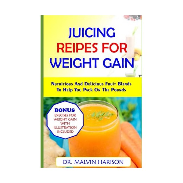 JUICING RECIPES FOR WEIGHT GAIN: NUTRITIOUS AND DELICIOUS FRUIT BLENDS