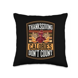 Thanksgiving Calories Don't Count Vacation Thanksgiving Throw Pillow