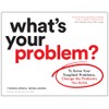 What's Your Problem?: To Solve Your Toughest Problems, Change the