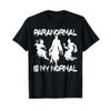 Funny Paranormal Is My Normal Ghost Hunter Ghost Hunting T-Shirt