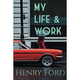 My Life and Work (The World's Best Autobiography)