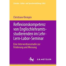Reflexionskompetenz von Englischlehramtsstudierenden im Lehr-Lern-Labor-Seminar: Eine Interventionsstudie zur Förderung und Messung