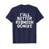 Y'ALL BETTER REDNECK-OGNIZE Shirt Funny Gift Idea T-Shirt