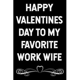 Happy Valentines Day to My Favorite Work Wife: Blank Lined Journal
