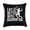 Life Is Better With Badminton Shuttlecock Badminton Player Throw Pillow