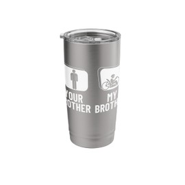Recumbent Bike Your Brother My Brother Recumbent Bicycle Stainless Steel Insulated Tumbler