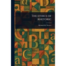 The Ethics of Rhetoric
