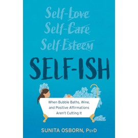 Self-ish: When Bubble Baths, Wine, and Affirmations Aren’t Cutting It