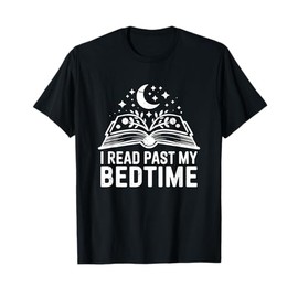 I Read Past My Bedtime Funny Book Lover For Women Men kids T-Shirt