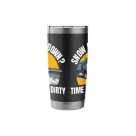Snow Plow Down? Time To Get Dirty Stainless Steel Insulated Tumbler
