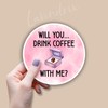 (3pcs) Will You Drink Coffee with Me Sticker Funny Sayings