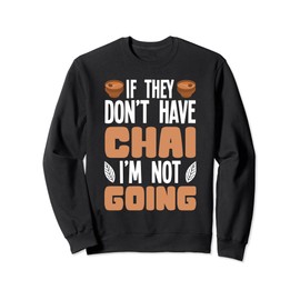 Chai Tea Drinker Concentrate Powder Mix Chai Latte Lover Sweatshirt
