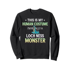 This Is My Human Costume I'm Really A Loch Ness Monster Sweatshirt