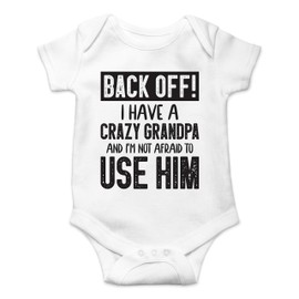 Back Off !! I Have a Crazy Grandpa and I'm Not Afraid To Use Him - Funny Baby Essentials Romper (12 Months, White)