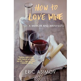 How to Love Wine: A Memoir and Manifesto