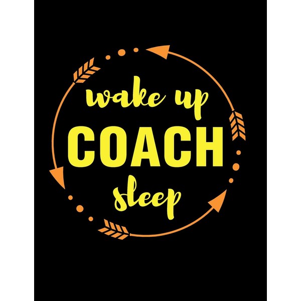 Wake Up Coach Sleep Gift Notebook for Sports Strategy Managers: