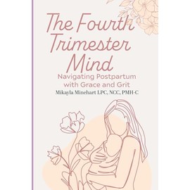 The Fourth Trimester Mind: Navigating Postpartum Emotions with Grace and Grit