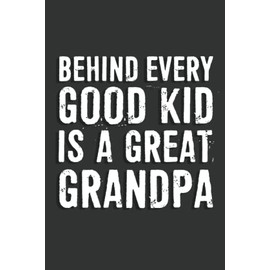Fathers Day Gift: Behind Every Good Kid is a Great Grandpa Notebook: 6 X 9 Blank Lined, Funny Father’s Day Gift, Easy Write Joke Sarcastic Saying ... Son Wife For Father Grandfather Pop Grandpas