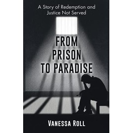 From Prison to Paradise: The Story of Redemption Justice Was Not Served, A Life Sentence Was Dakotaâs Story