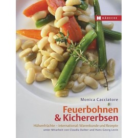 Feuerbohnen & Kichererbsen: Hülsenfrüchte – international: Warenkunde und Rezepte